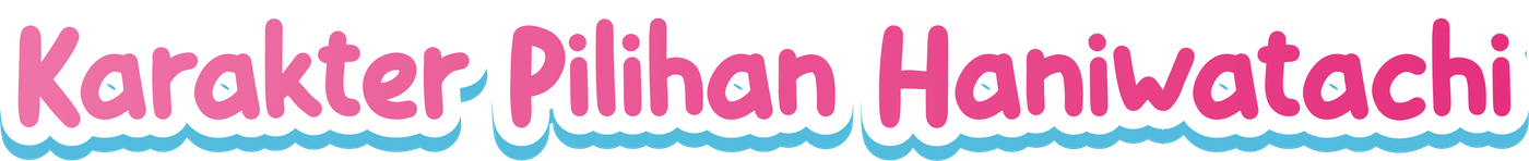 Karakter Pilihan Haniwatachi